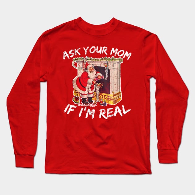 Ask Your Mom If I'm Real Long Sleeve T-Shirt by SpacemanTees